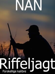 Riffeljagt - de forskellige kalibre